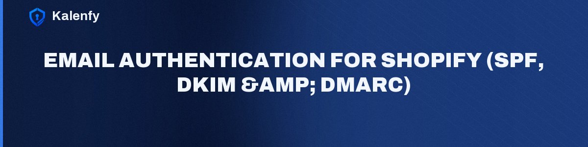 Email Authentication for Shopify (SPF, DKIM & DMARC)