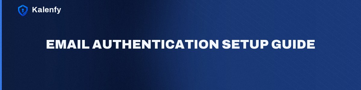 Email Authentication Setup Guide
