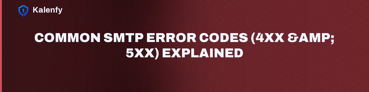 Common SMTP Error Codes (4xx & 5xx) Explained