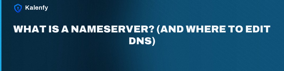 What Is a Nameserver? (And Where to Edit DNS)