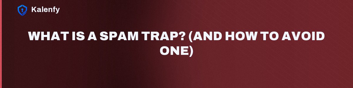 What Is a Spam Trap? (And How to Avoid One)