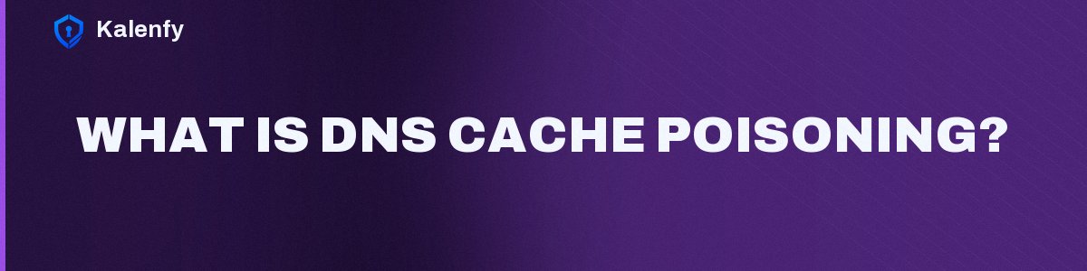 What Is DNS Cache Poisoning?