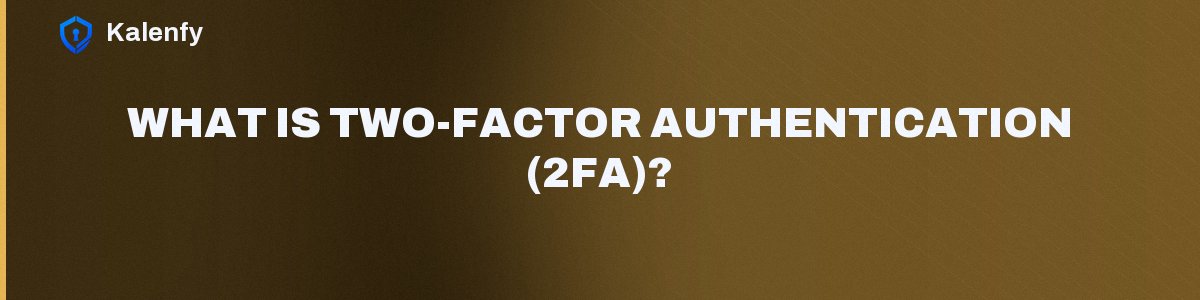 What Is Two-Factor Authentication (2FA)?